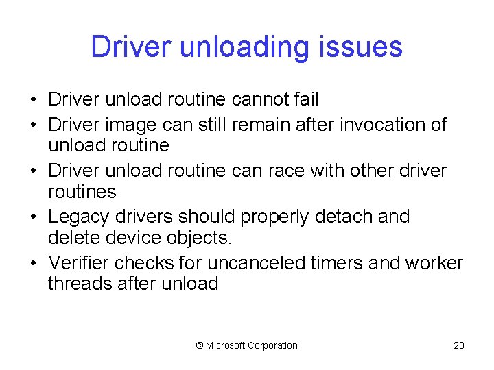 Driver unloading issues • Driver unload routine cannot fail • Driver image can still