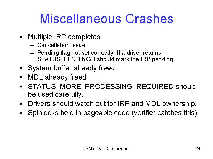 Miscellaneous Crashes • Multiple IRP completes. – Cancellation issue. – Pending flag not set