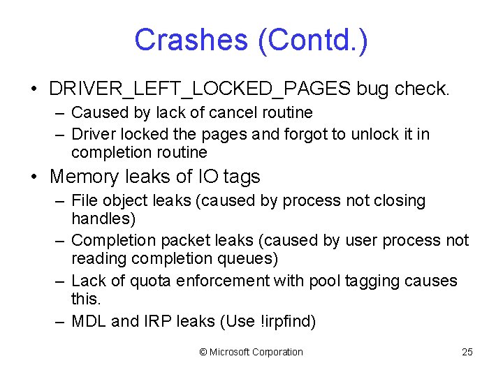 Crashes (Contd. ) • DRIVER_LEFT_LOCKED_PAGES bug check. – Caused by lack of cancel routine