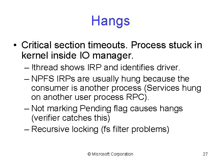 Hangs • Critical section timeouts. Process stuck in kernel inside IO manager. – !thread