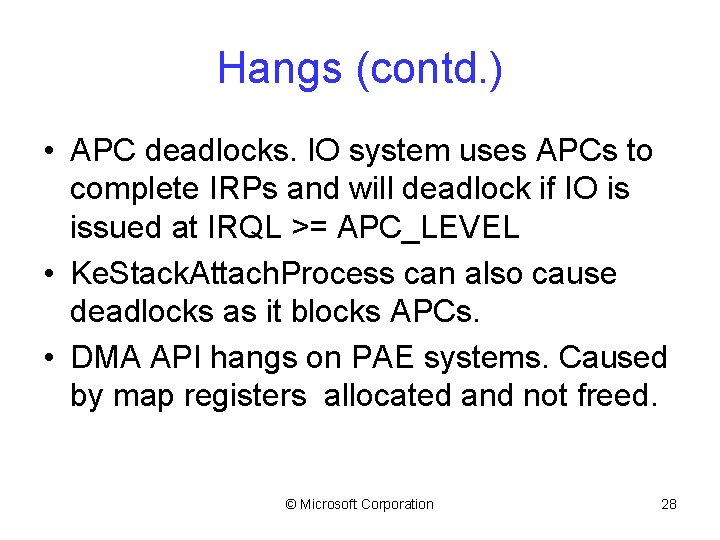 Hangs (contd. ) • APC deadlocks. IO system uses APCs to complete IRPs and
