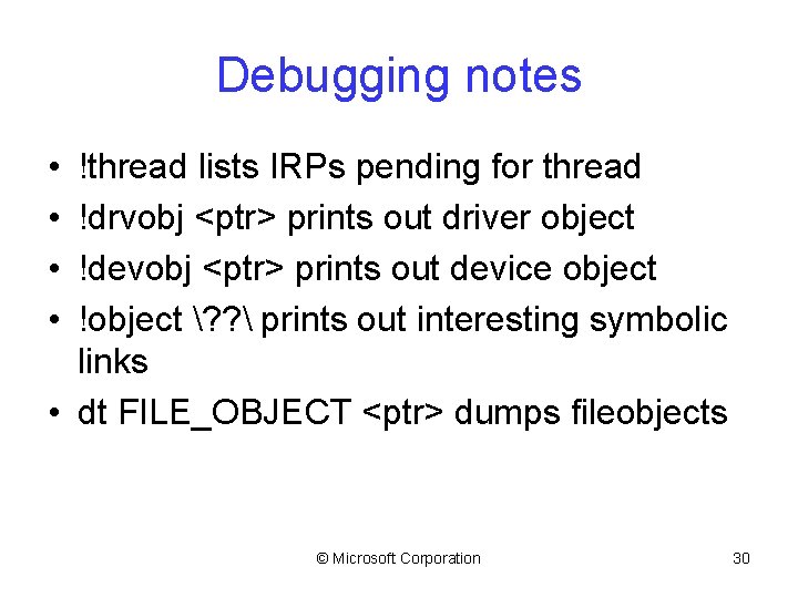 Debugging notes • • !thread lists IRPs pending for thread !drvobj <ptr> prints out