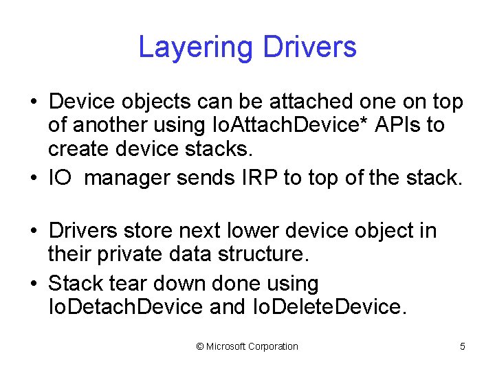 Layering Drivers • Device objects can be attached one on top of another using