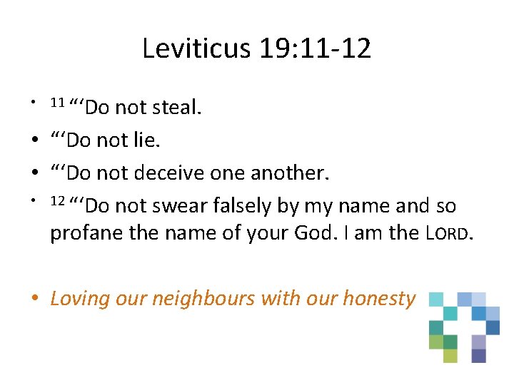 Leviticus 19: 11 -12 • 11 “‘Do not steal. • “‘Do not lie. •