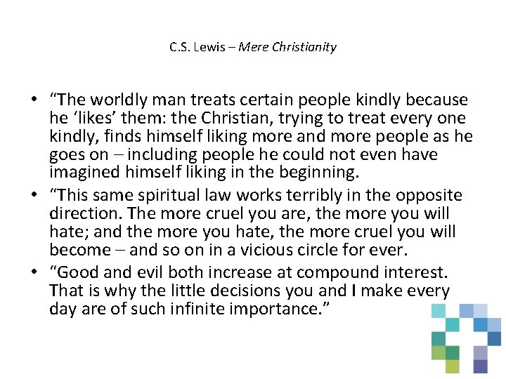 C. S. Lewis – Mere Christianity • “The worldly man treats certain people kindly