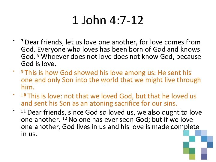 1 John 4: 7 -12 • • 7 Dear friends, let us love one