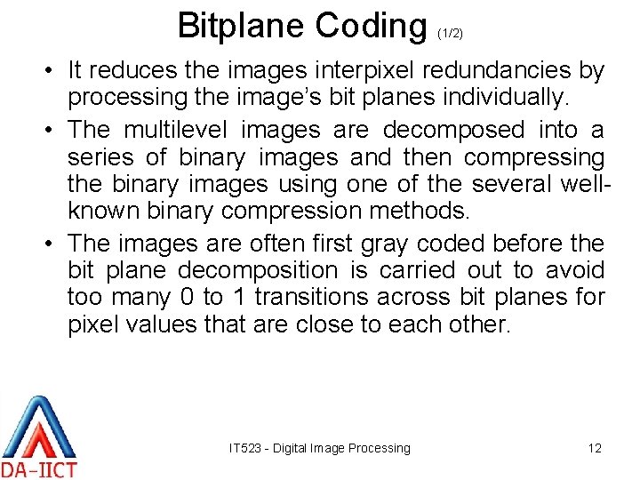 Bitplane Coding (1/2) • It reduces the images interpixel redundancies by processing the image’s