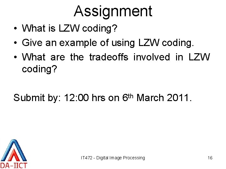 Assignment • What is LZW coding? • Give an example of using LZW coding.