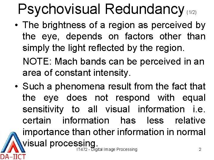 Psychovisual Redundancy (1/2) • The brightness of a region as perceived by the eye,