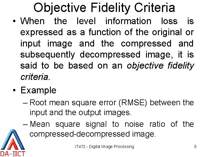 Objective Fidelity Criteria • When the level information loss is expressed as a function Objective Fidelity Criteria • When the level information loss is expressed as a function