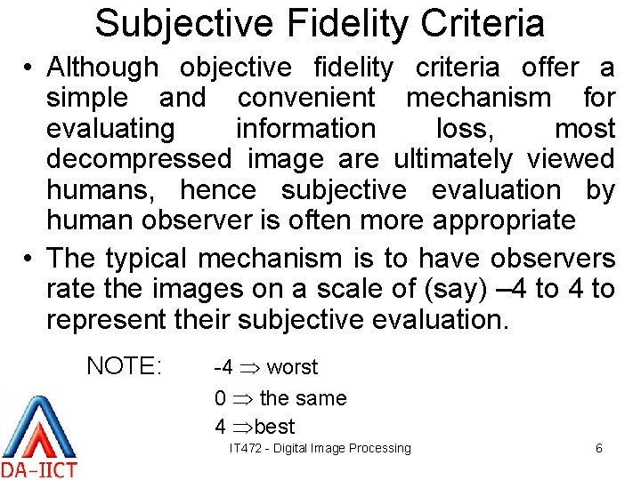 Subjective Fidelity Criteria • Although objective fidelity criteria offer a simple and convenient mechanism