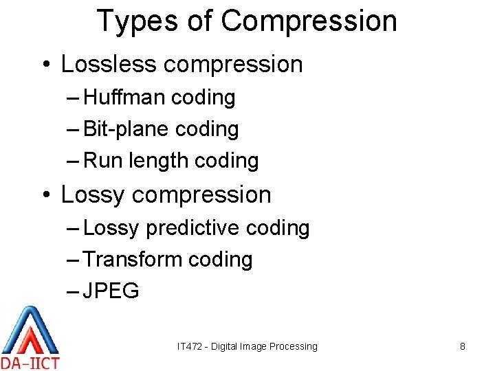 Types of Compression • Lossless compression – Huffman coding – Bit-plane coding – Run