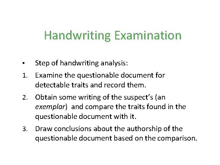 Handwriting Examination • Step of handwriting analysis: 1. Examine the questionable document for detectable