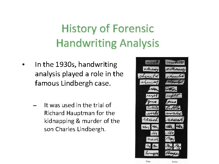 History of Forensic Handwriting Analysis • In the 1930 s, handwriting analysis played a