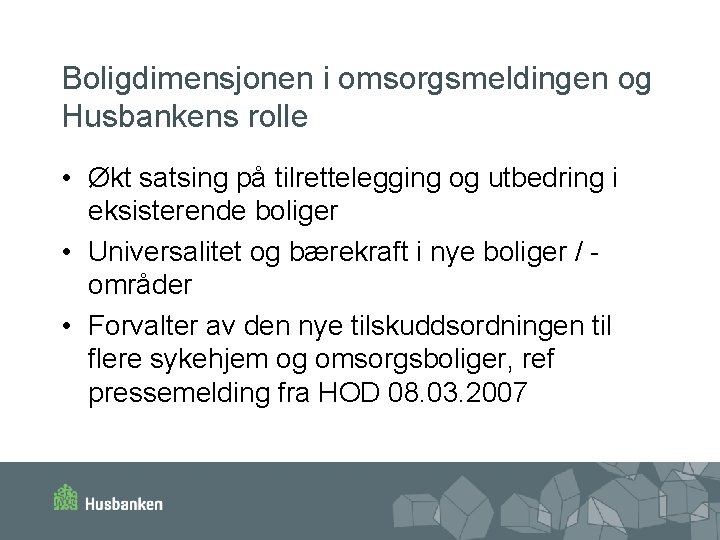 Boligdimensjonen i omsorgsmeldingen og Husbankens rolle • Økt satsing på tilrettelegging og utbedring i