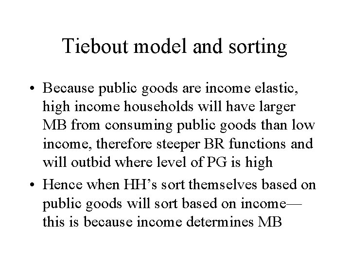 Tiebout model and sorting • Because public goods are income elastic, high income households