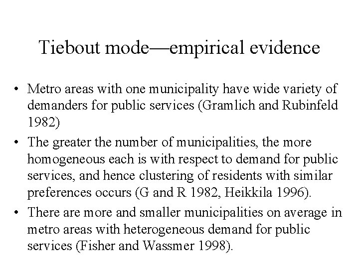 Tiebout mode—empirical evidence • Metro areas with one municipality have wide variety of demanders Tiebout mode—empirical evidence • Metro areas with one municipality have wide variety of demanders