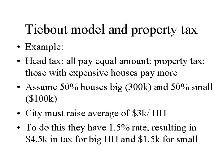 Tiebout model and property tax • Example: • Head tax: all pay equal amount;