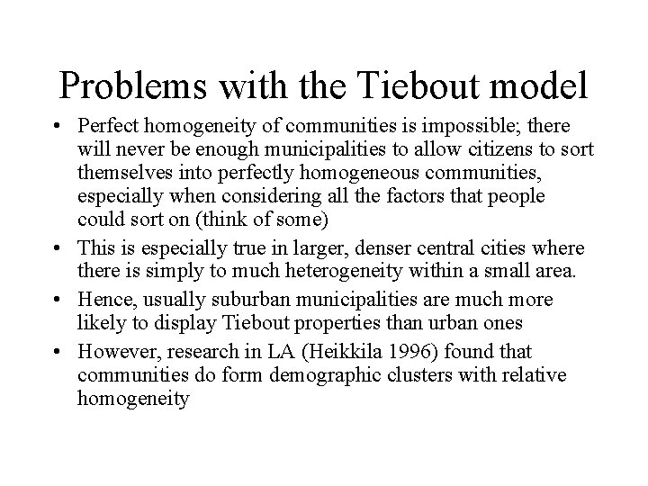 Problems with the Tiebout model • Perfect homogeneity of communities is impossible; there will