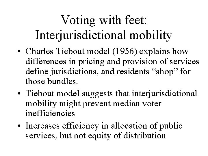 Voting with feet: Interjurisdictional mobility • Charles Tiebout model (1956) explains how differences in