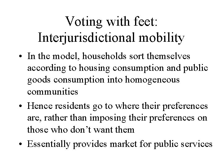 Voting with feet: Interjurisdictional mobility • In the model, households sort themselves according to