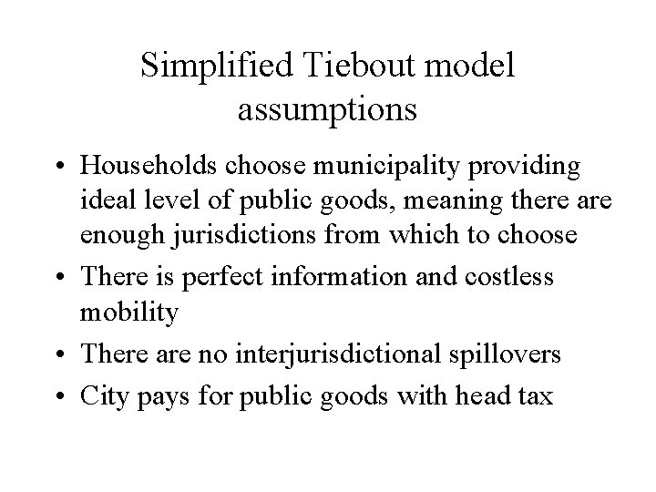 Simplified Tiebout model assumptions • Households choose municipality providing ideal level of public goods,