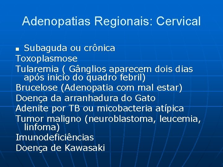 Adenopatias Regionais: Cervical Subaguda ou crônica Toxoplasmose Tularemia ( Gânglios aparecem dois dias após