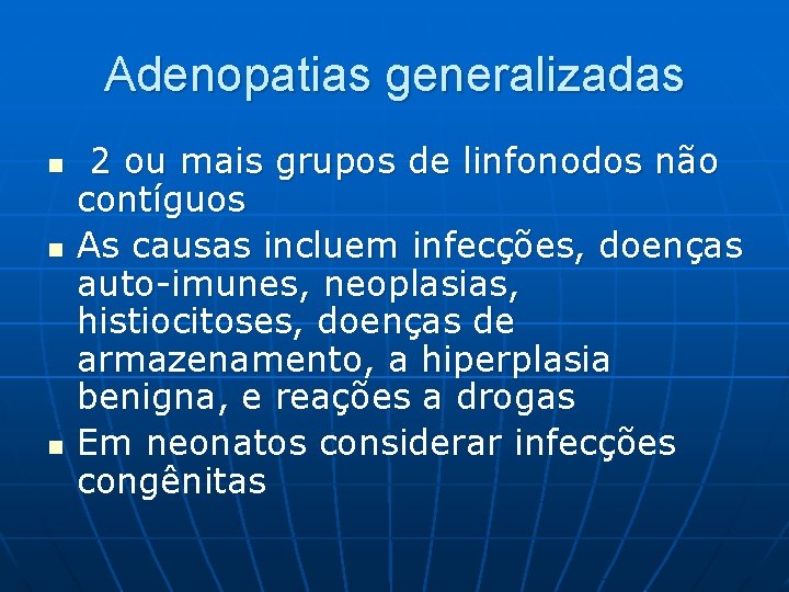 Adenopatias generalizadas n n n 2 ou mais grupos de linfonodos não contíguos As