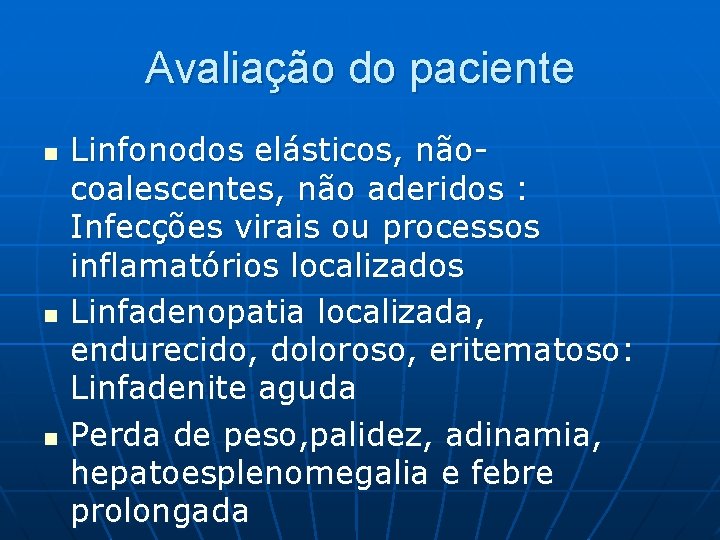 Avaliação do paciente n n n Linfonodos elásticos, nãocoalescentes, não aderidos : Infecções virais