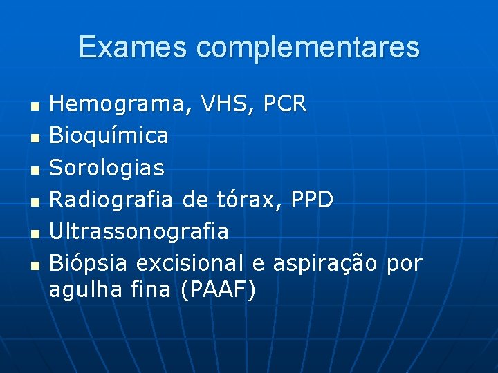 Exames complementares n n n Hemograma, VHS, PCR Bioquímica Sorologias Radiografia de tórax, PPD