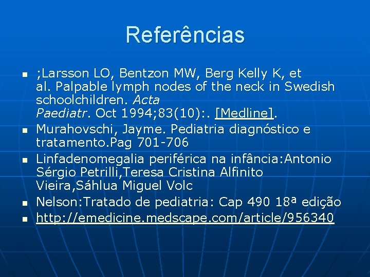 Referências n n n ; Larsson LO, Bentzon MW, Berg Kelly K, et al.