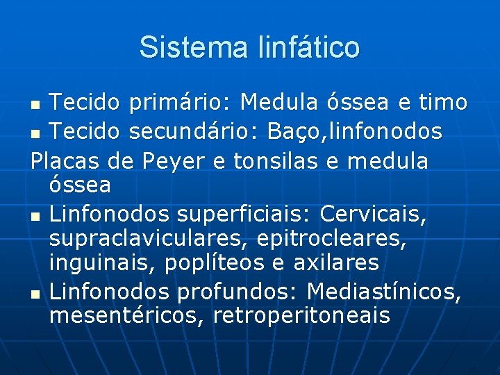 Sistema linfático Tecido primário: Medula óssea e timo n Tecido secundário: Baço, linfonodos Placas