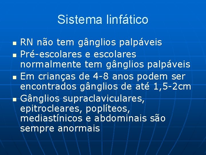 Sistema linfático n n RN não tem gânglios palpáveis Pré-escolares e escolares normalmente tem