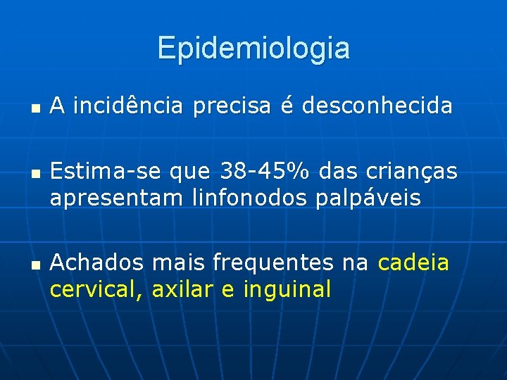 Epidemiologia n n n A incidência precisa é desconhecida Estima-se que 38 -45% das