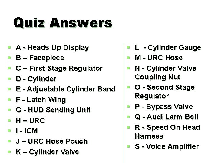Quiz Answers § § § A - Heads Up Display B – Facepiece C Quiz Answers § § § A - Heads Up Display B – Facepiece C