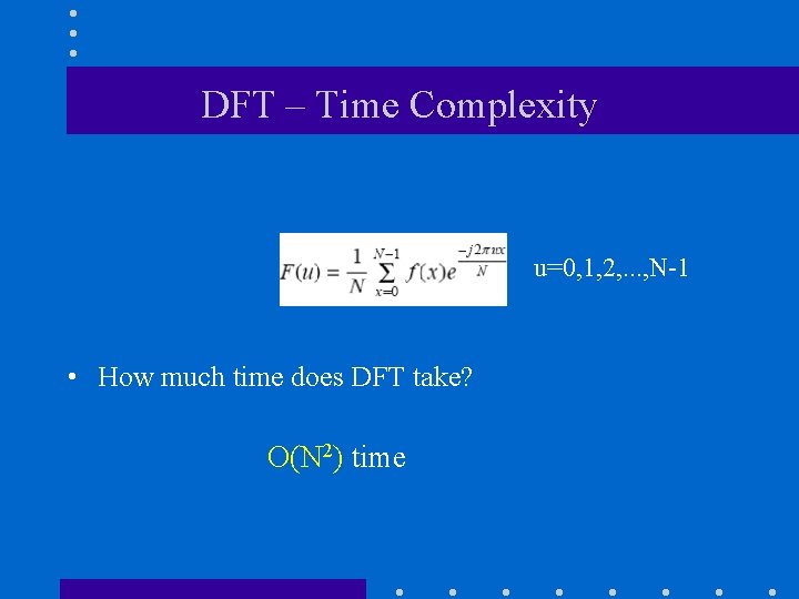 DFT – Time Complexity u=0, 1, 2, . . . , N-1 • How