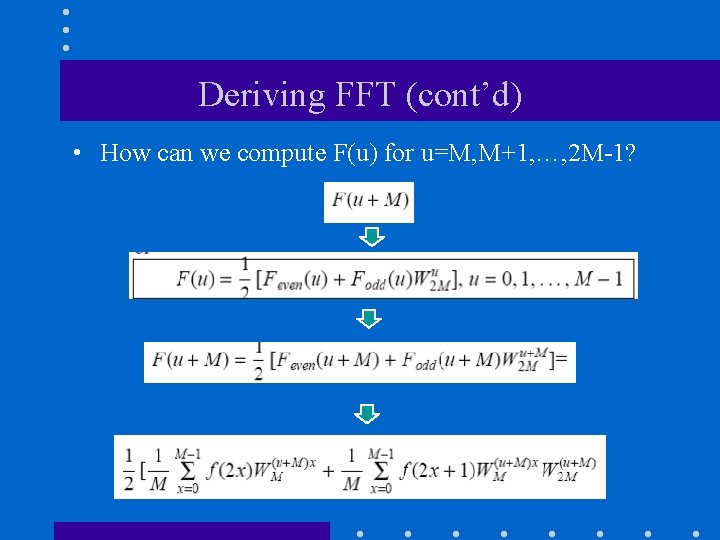 Deriving FFT (cont’d) • How can we compute F(u) for u=M, M+1, …, 2