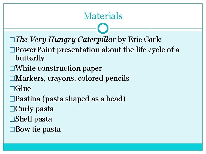 Materials �The Very Hungry Caterpillar by Eric Carle �Power. Point presentation about the life