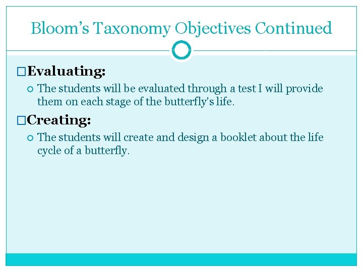 Bloom’s Taxonomy Objectives Continued �Evaluating: The students will be evaluated through a test I