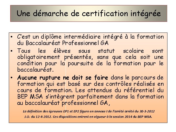 Une démarche de certification intégrée • C’est un diplôme intermédiaire intégré à la formation