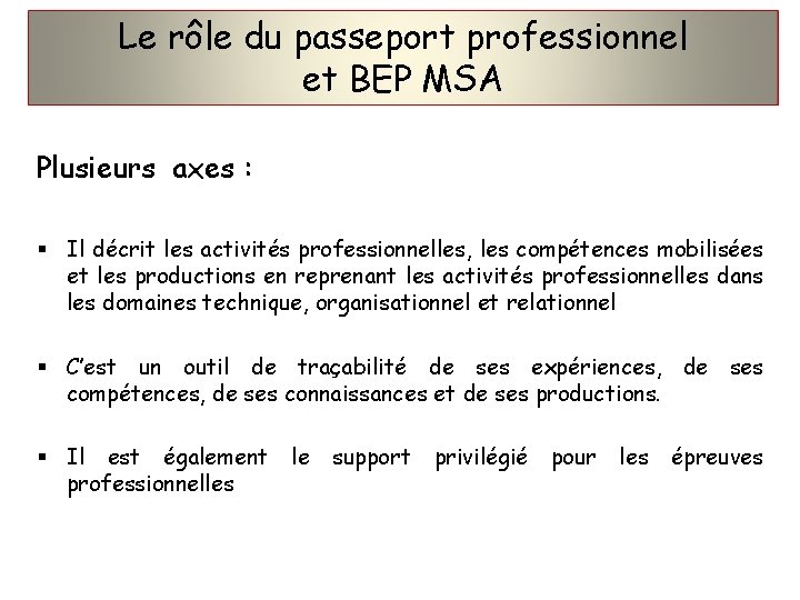 Le rôle du passeport professionnel et BEP MSA Plusieurs axes : § Il décrit