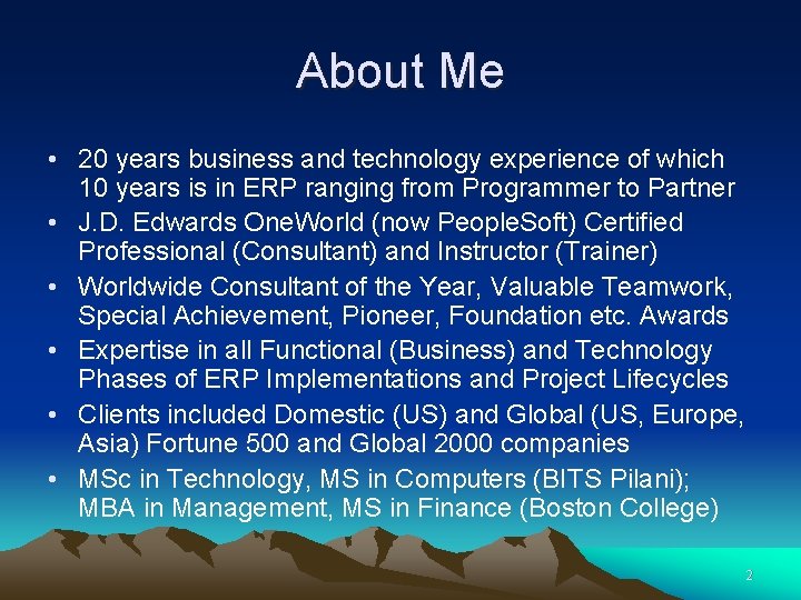 About Me • 20 years business and technology experience of which 10 years is