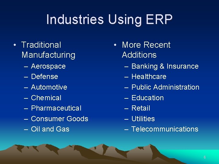 Industries Using ERP • Traditional Manufacturing – – – – Aerospace Defense Automotive Chemical
