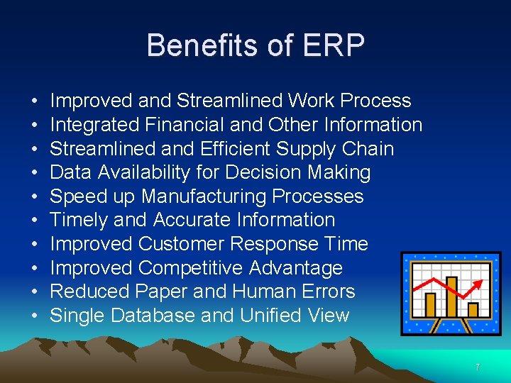 Benefits of ERP • • • Improved and Streamlined Work Process Integrated Financial and