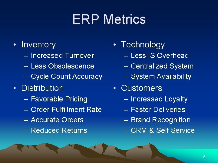 ERP Metrics • Inventory – Increased Turnover – Less Obsolescence – Cycle Count Accuracy