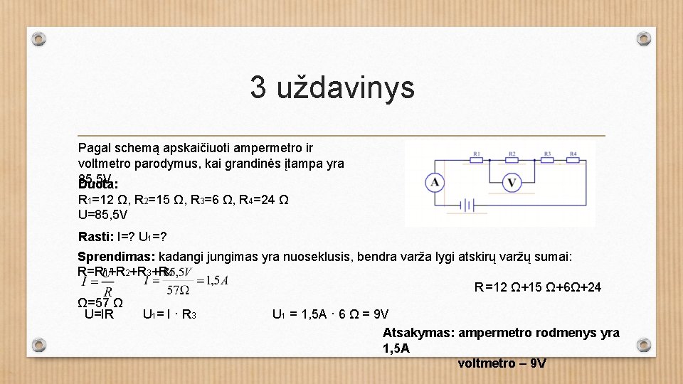 3 uždavinys Pagal schemą apskaičiuoti ampermetro ir voltmetro parodymus, kai grandinės įtampa yra 85,