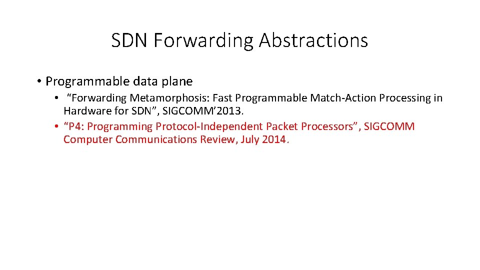 SDN Forwarding Abstractions • Programmable data plane • “Forwarding Metamorphosis: Fast Programmable Match-Action Processing