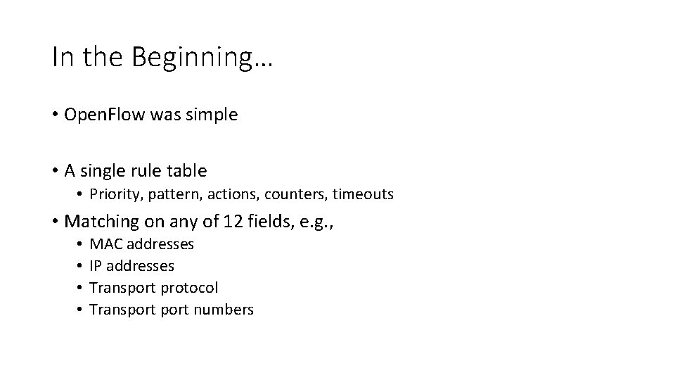 In the Beginning… • Open. Flow was simple • A single rule table •
