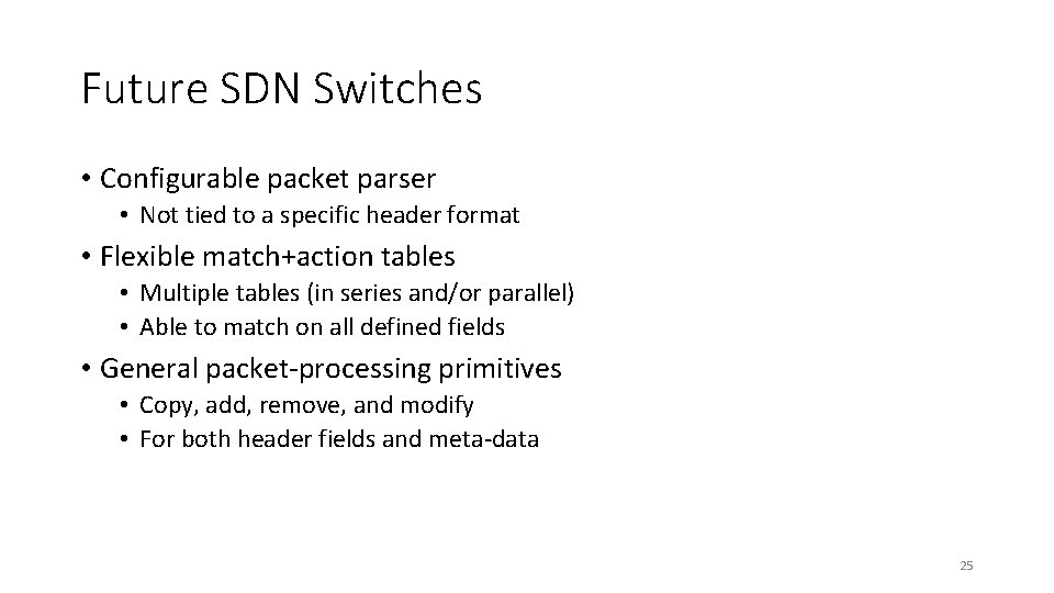 Future SDN Switches • Configurable packet parser • Not tied to a specific header