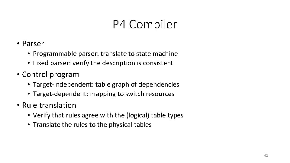 P 4 Compiler • Parser • Programmable parser: translate to state machine • Fixed